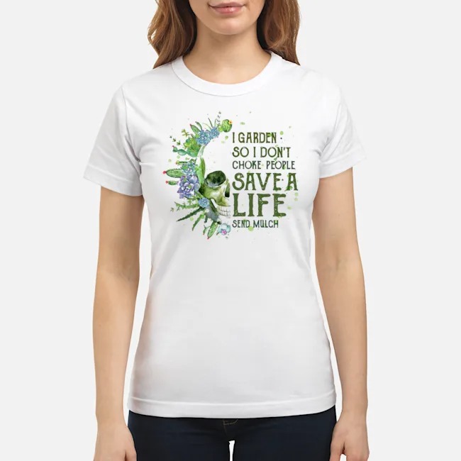 Skull I Garden So I Don't Choke People Save A Life Send Mulch Shirt 6 Skull I Garden So I Don't Choke People Save A Life Send Mulch Shirt