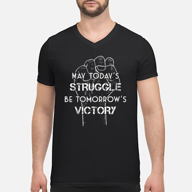 May Today's Struggle Be Tomorrow's Victory Shirt 6 May Today's Struggle Be Tomorrow's Victory Shirt