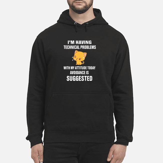 Cat I'm Having Technical Problems With My Attitude Today Avoidance Is Suggested Shirt 8 Cat I'm Having Technical Problems With My Attitude Today Avoidance Is Suggested Shirt