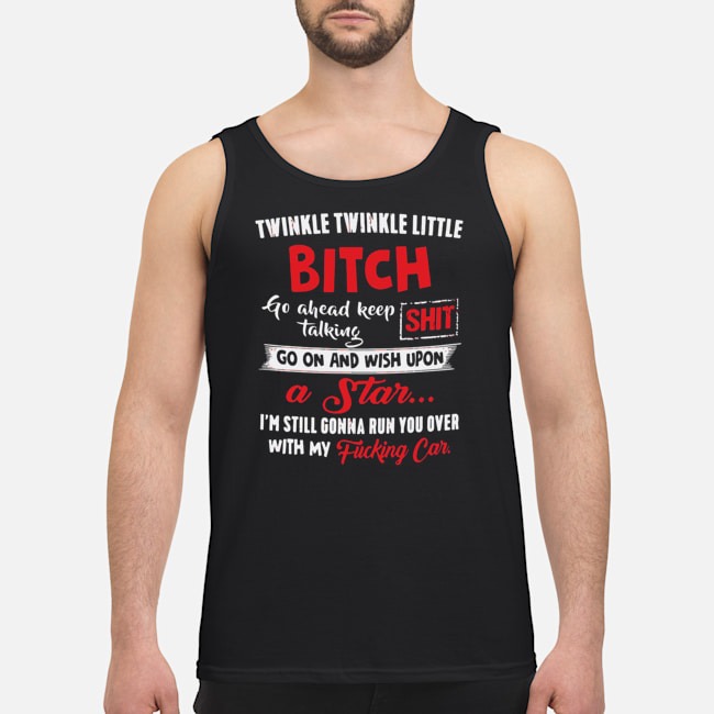 Twinkle Twinkle Little Bitch Go Ahead Keep Talking Shit Shirt 6 Twinkle Twinkle Little Bitch Go Ahead Keep Talking Shit Shirt