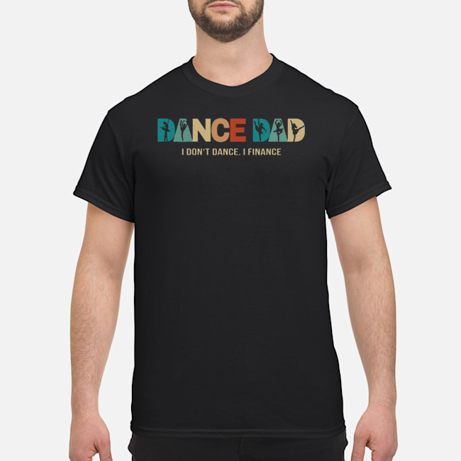 Dance Dad I Don't Dance I Finance Shirt 1 Dance Dad I Don't Dance I Finance Shirt