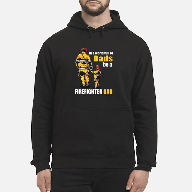 In A World Full Of Dads Be A Firefighter Dad Shirt 8 In A World Full Of Dads Be A Firefighter Dad Shirt
