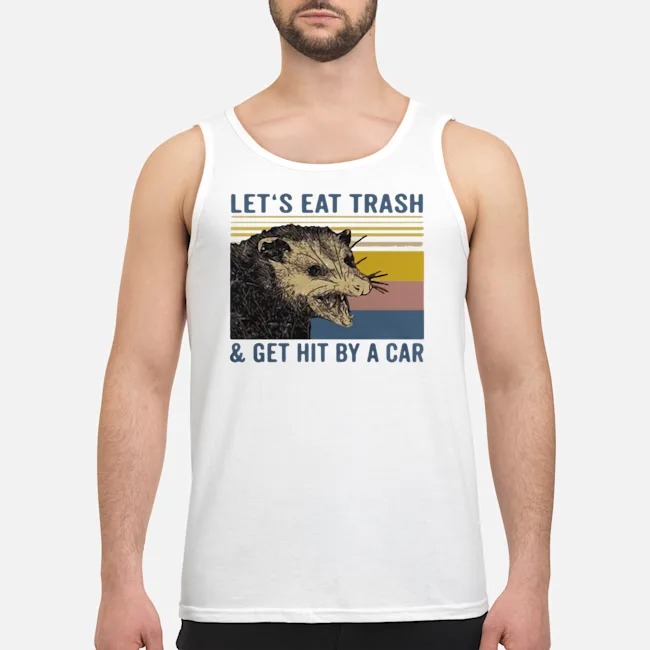 Let's Eat Trash And Get Hit By A Car Raccoon Shirt 5 Let's Eat Trash And Get Hit By A Car Raccoon Shirt 1
