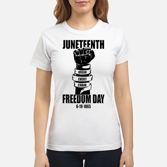 Juneteenth Break Every Chain Freedom Day 6-19-1865 Shirt 6 Juneteenth Break Every Chain Freedom Day 6-19-1865 Ladies Tee