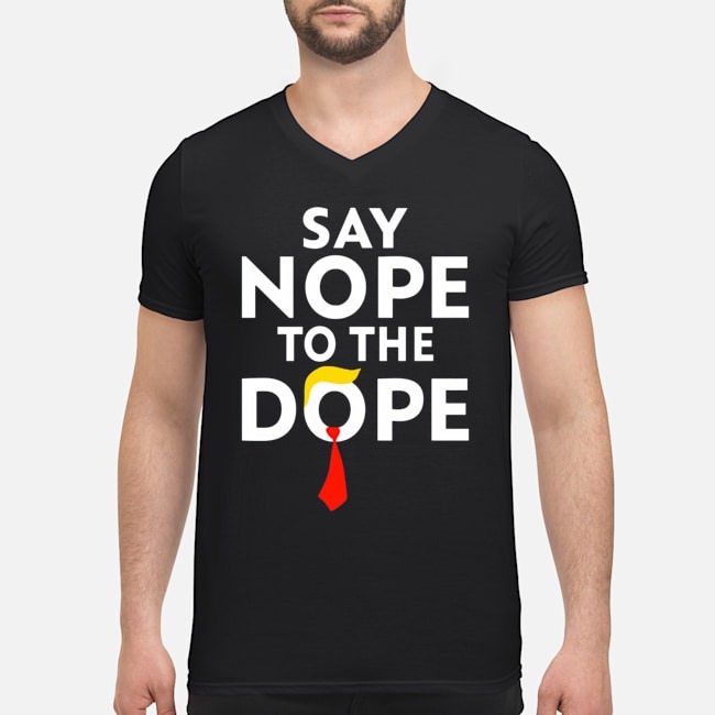 Trump Say Nope To The Dope Shirt 6 Trump Say Nope To The Dope Guy V-neck