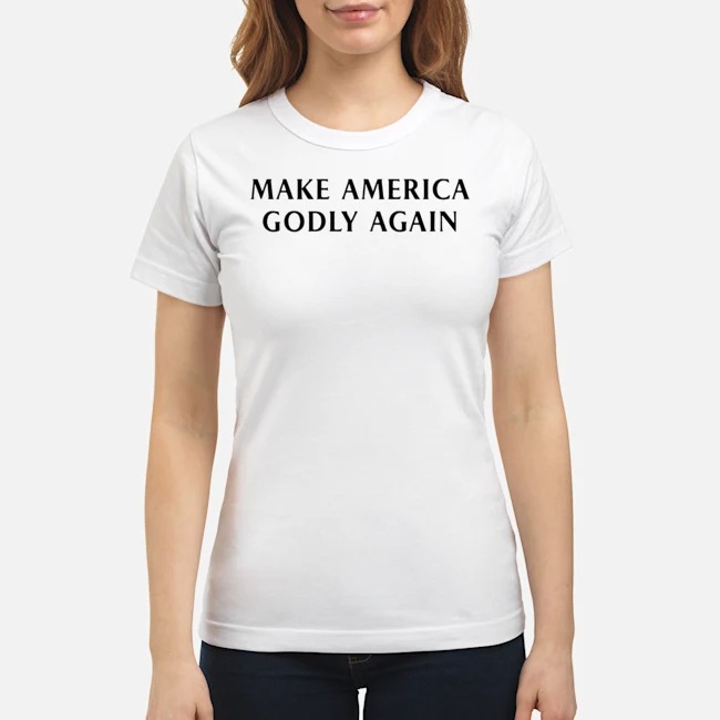 Make America Godly Again Shirt 7 Make America Godly Again Ladies Tee