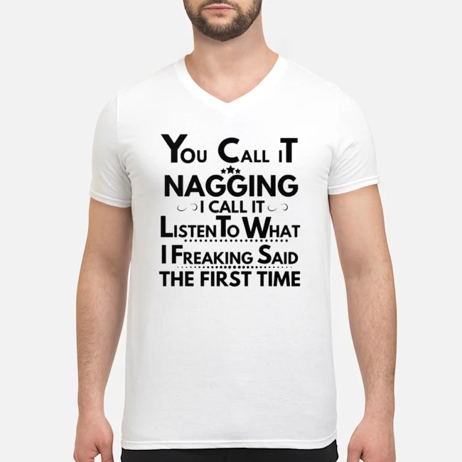 You Call It Nagging I Call It Listen To What I Freaking Said The First Time Shirt 6 You Call It Nagging I Call It Listen To What I Freaking Said The First Time Shirt