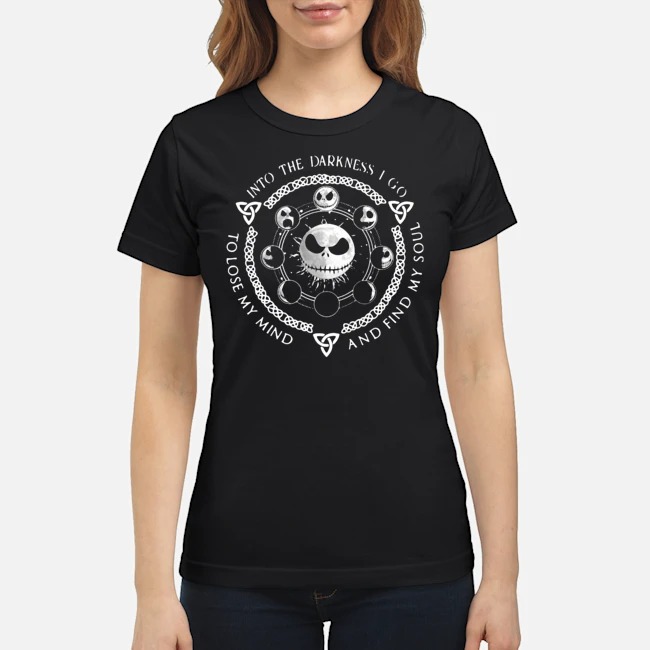 Jack Skeleton Into The Darkness I Go To Lose My Mind And Find My Soul Shirt 7 Jack Skeleton Into The Darkness I Go To Lose My Mind And Find My Soul Shirt