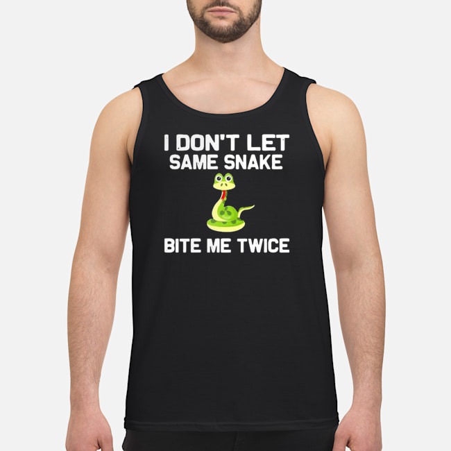I Don't Let Same Snake Bite Me Twice Shirt 7 I Don't Let Same Snake Bite Me Twice Guy Tank Top
