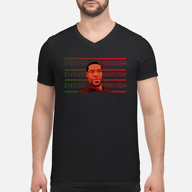George Floyd Enough Is Enough Shirt 5 George Floyd Enough Is Enough Guy V-neck