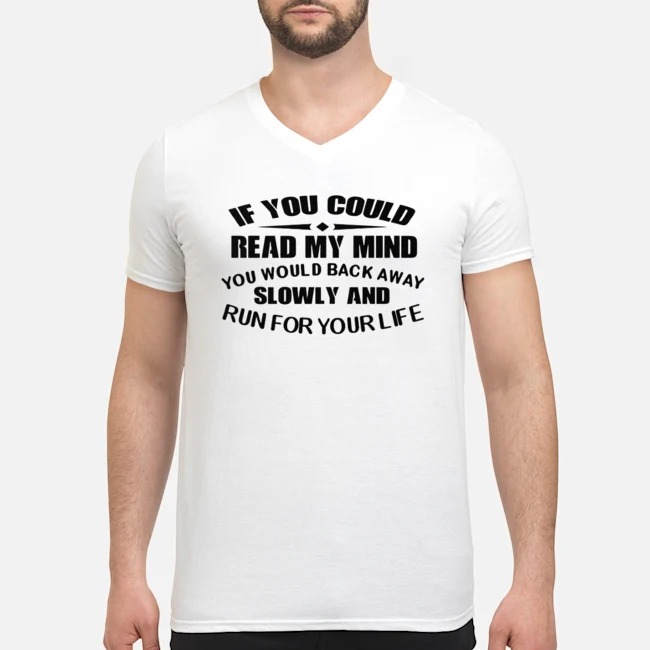 If You Could Read My Mind You Would Back Away Slowly And Run For Your Life Shirt 8 If You Could Read My Mind You Would Back Away Slowly And Run For Your Life Shirt