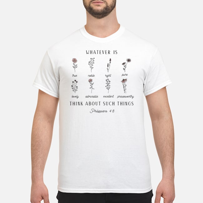 Floral Whatever Is Think About Such Things Philippians 4 8 Shirt 5 Floral Whatever Is Think About Such Things Philippians 4 8 Shirt