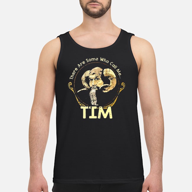 There Are Some Who Call Me TIM Shirt 6 There Are Some Who Call Me TIM Guy Tank Top