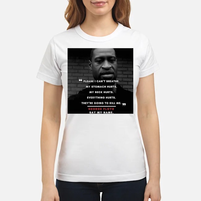 Please I Can't Breathe My Stomach Hurts GEORGE FLOYD Shirt 5 Please I Can't Breathe My Stomach Hurts GEORGE FLOYD Ladies Tee
