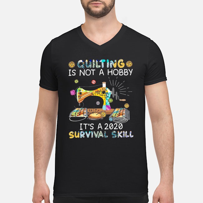 Quilting Is Not A Hobby It's A 2020 Survival Skill Shirt 5 Quilting Is Not A Hobby It's A 2020 Survival Skill Shirt