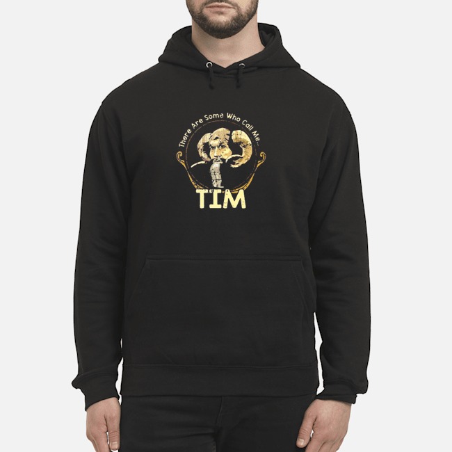 There Are Some Who Call Me TIM Shirt 8 There Are Some Who Call Me TIM Hoodie