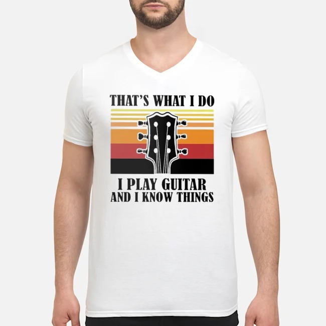 That's What I Do I Play Guitar And I Know Things Vintage Shirt 7 That's What I Do I Play Guitar And I Know Things Vintage Shirt