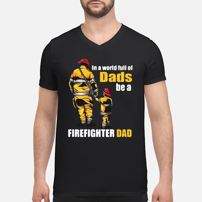 In A World Full Of Dads Be A Firefighter Dad Shirt 5 In A World Full Of Dads Be A Firefighter Dad Shirt