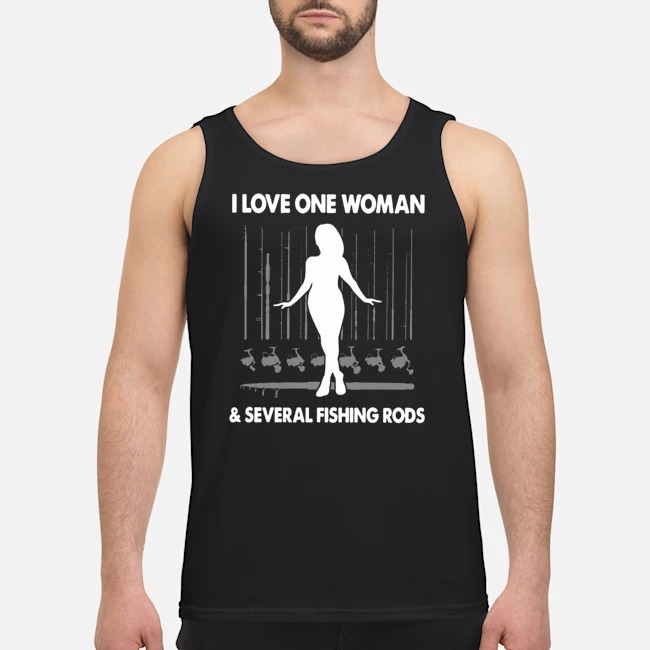 I Love One Woman And Several Fishing Rods Shirt 6 I Love One Woman And Several Fishing Rods Shirt