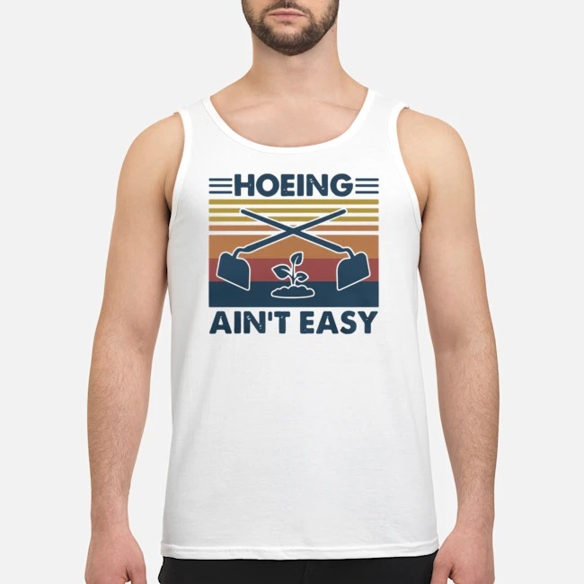 Gardening Hoeing Ain't Easy Vintage Shirt 6 Gardening Hoeing Ain't Easy Vintage Guy Tank Top
