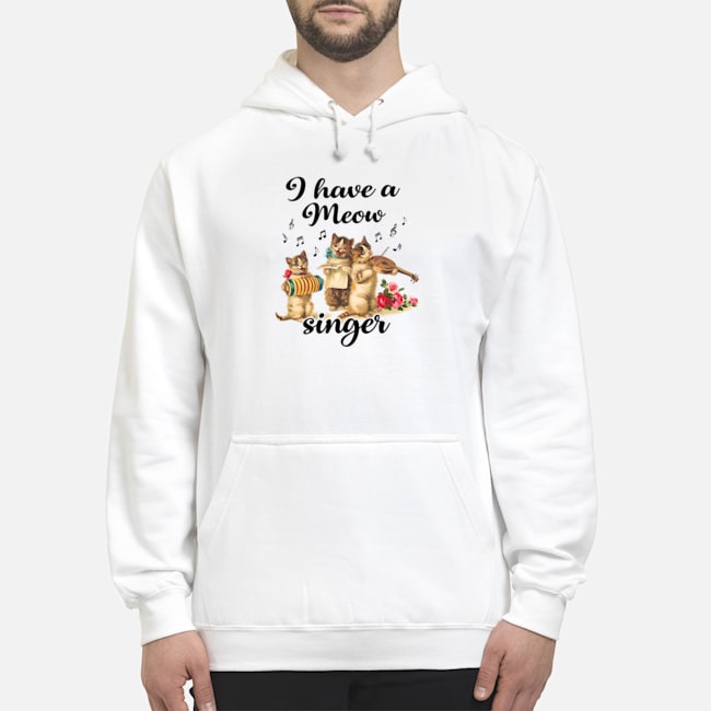 I Have A Meow Singer Shirt 8 I Have A Meow Singer Hoodie