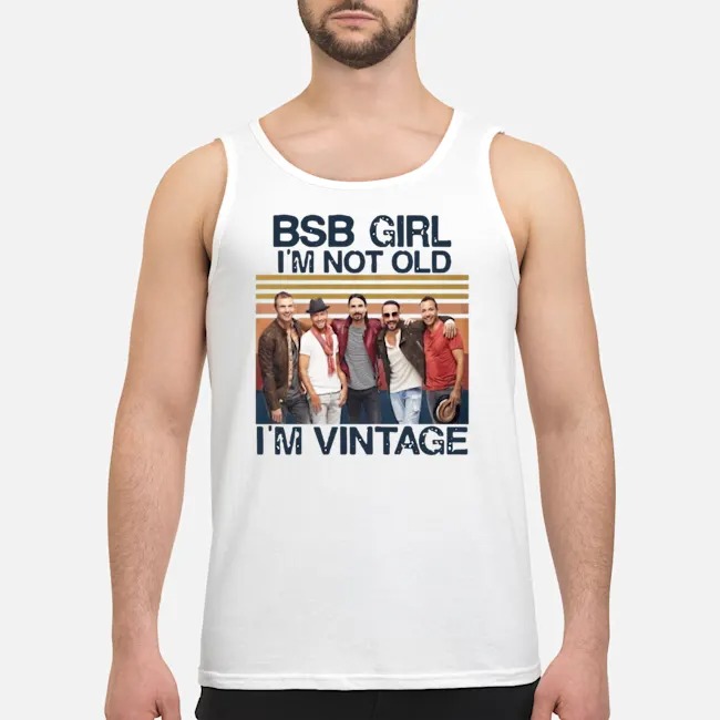 BSB Girl I'm Not Old I'm Vintage Shirt 6 BSB Girl I'm Not Old I'm Vintage Shirt