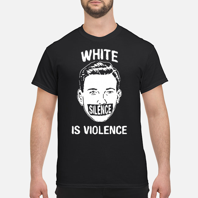 White Silence Is Violence Shirt 1 White Silence Is Violence Shirt 1