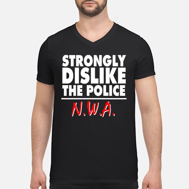Strongly Dislike The Police NWA Shirt 5 Strongly Dislike The Police NWA Guy V-neck