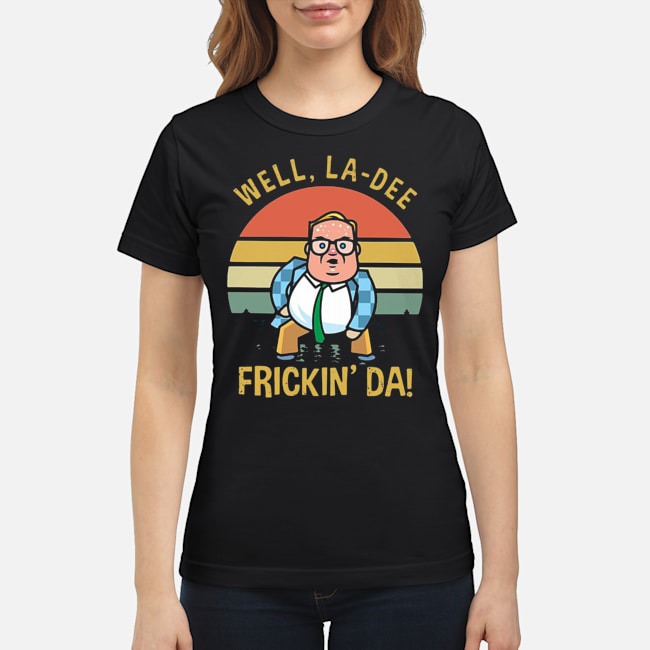 Well La-Dee Frickin' Da Vintage Shirt 7 Well La-Dee Frickin' Da Vintage Ladies Tee