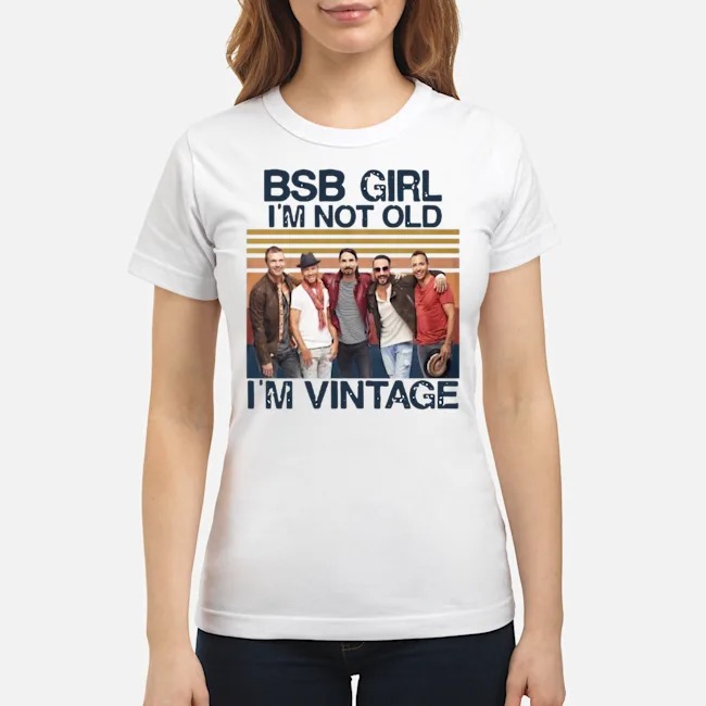 BSB Girl I'm Not Old I'm Vintage Shirt 8 BSB Girl I'm Not Old I'm Vintage Shirt