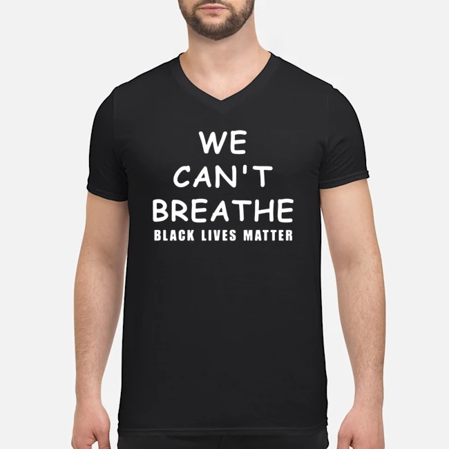 We Can't Breathe Black Lives Matter Shirt 8 We Can't Breathe Black Lives Matter Guy V-neck