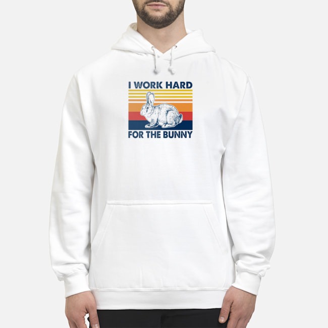 I Work Hard For The Bunny Vintage Shirt 8 I Work Hard For The Bunny Vintage Hoodie
