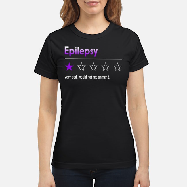 Epilepsy Very Bad Would Not Recommend Shirt 7 Epilepsy Very Bad Would Not Recommend Ladies Tee