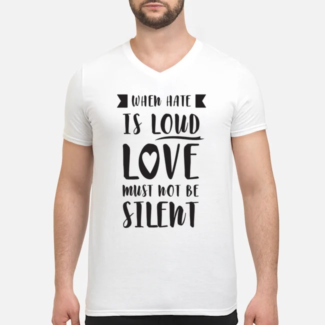 When Have Is Loud Love Must Not Be Silent Shirt 6 When Have Is Loud Love Must Not Be Silent Shirt
