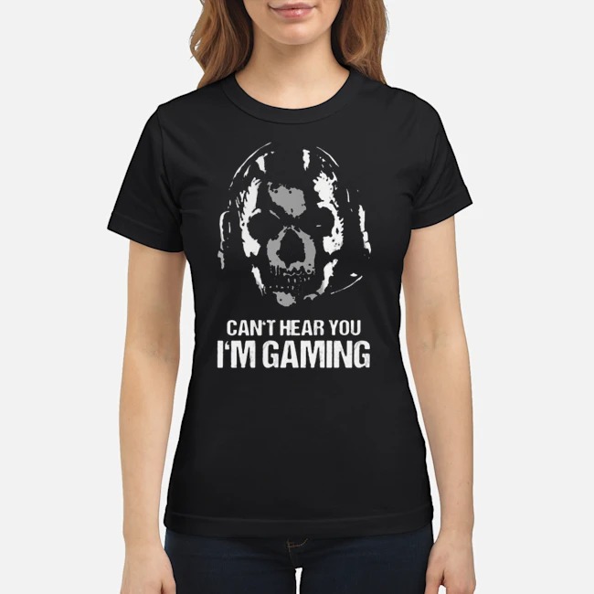 Skull Can't Hear You I'm Gaming Shirt 8 Skull Can't Hear You I'm Gaming Ladies Tee