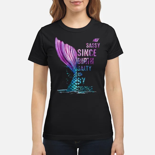 Mermaid Sassy Since Birth Salty By Choice Shirt 6 Mermaid Sassy Since Birth Salty By Choice Shirt