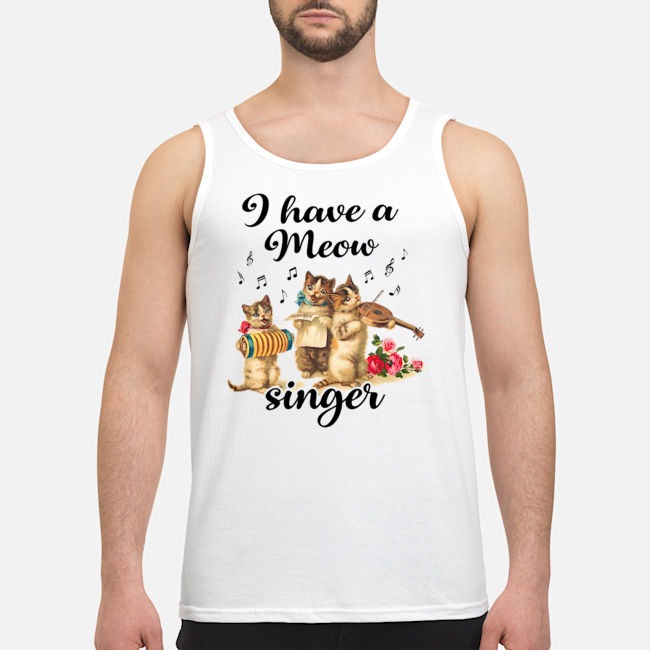I Have A Meow Singer Shirt 5 I Have A Meow Singer Guy Tank Top