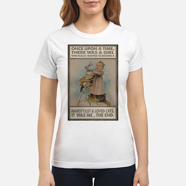Once Upon A Time There Was A Girl Who Really Wanted To Become A Hairstylist And Love Cats Shirt 7 Once Upon A Time There Was A Girl Who Really Wanted To Become A Hairstylist And Love Cats Shirt