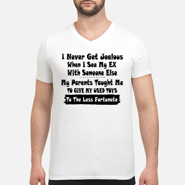I Never Get Jealous When I See My Ex With Someone Else Shirt 5 I Never Get Jealous When I See My Ex With Someone Else Guy V-neck