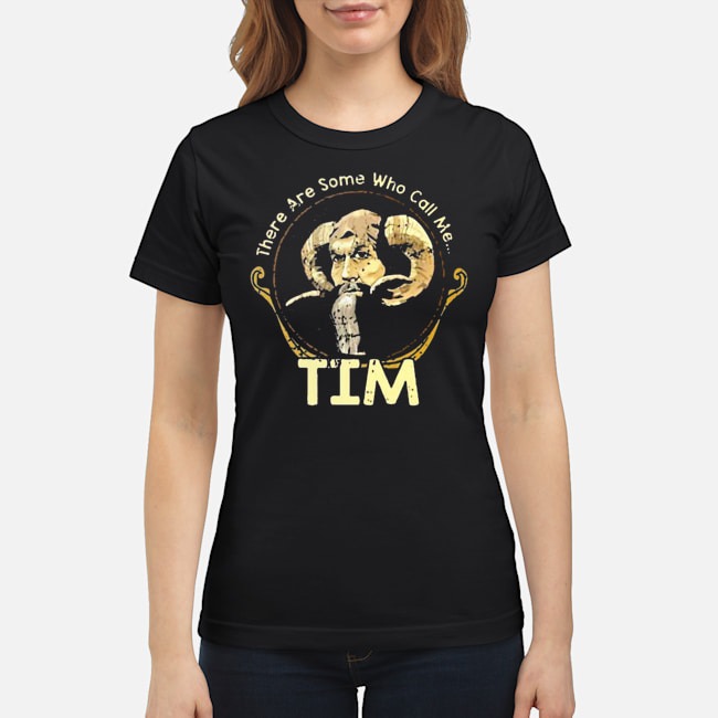 There Are Some Who Call Me TIM Shirt 7 There Are Some Who Call Me TIM Ladies Tee