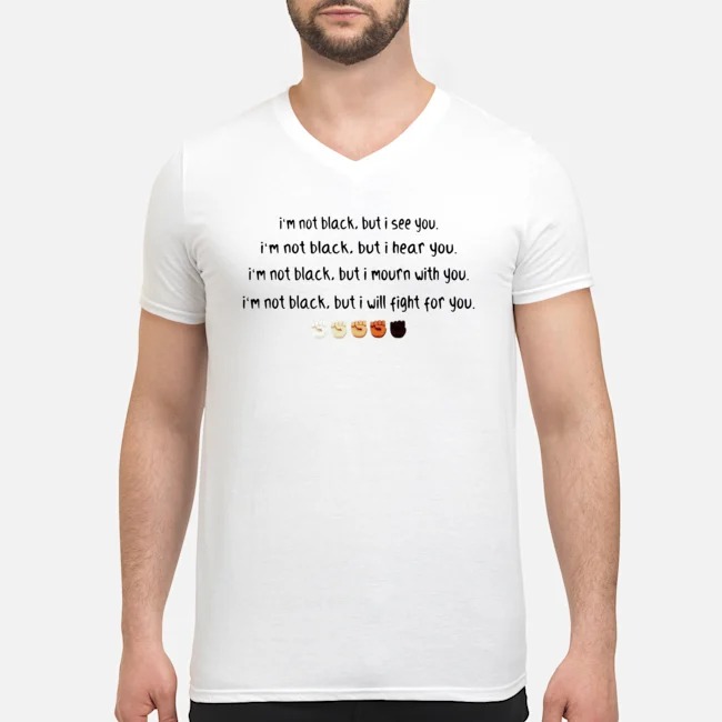 I'm Not Black But I See You I'm Not Black But I Hear You Shirt 5 I'm Not Black But I See You I'm Not Black But I Hear You Guy V-neck