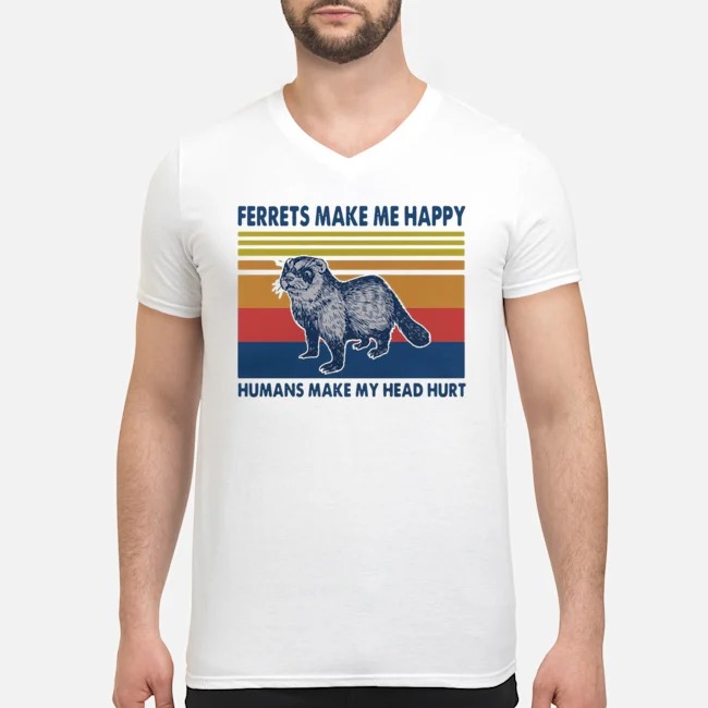 Ferrets Make Me Happy Humans Make My Head Hurt Vintage Shirt 7 Ferrets Make Me Happy Humans Make My Head Hurt Vintage Shirt