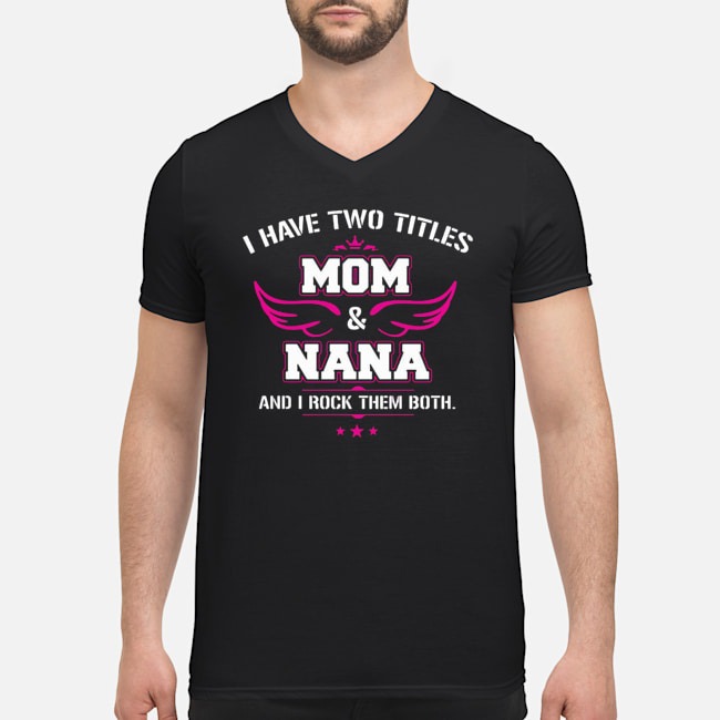 I Have Two Titles Mom And Nana Shirt 5 I Have Two Titles Mom And Nana Shirt