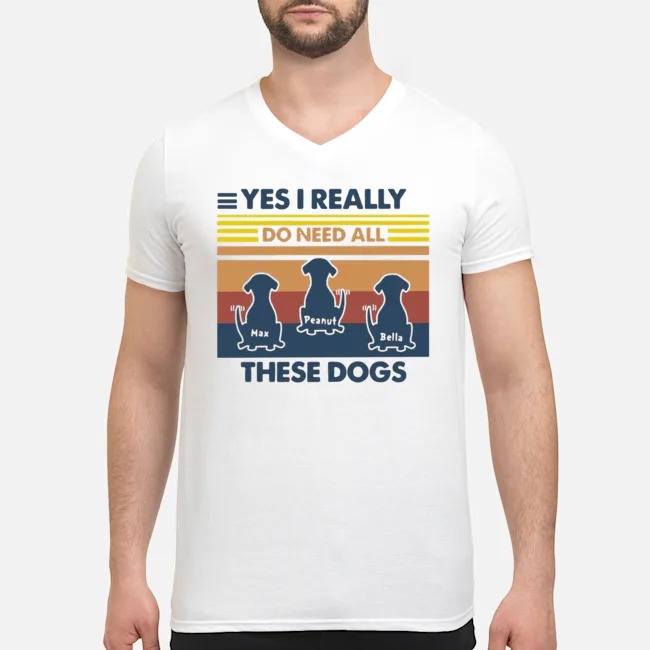 Max Peanut Bella Yes I Really Do Need All These Dogs Vintage Shirt 5 Max Peanut Bella Yes I Really Do Need All These Dogs Vintage Shirt