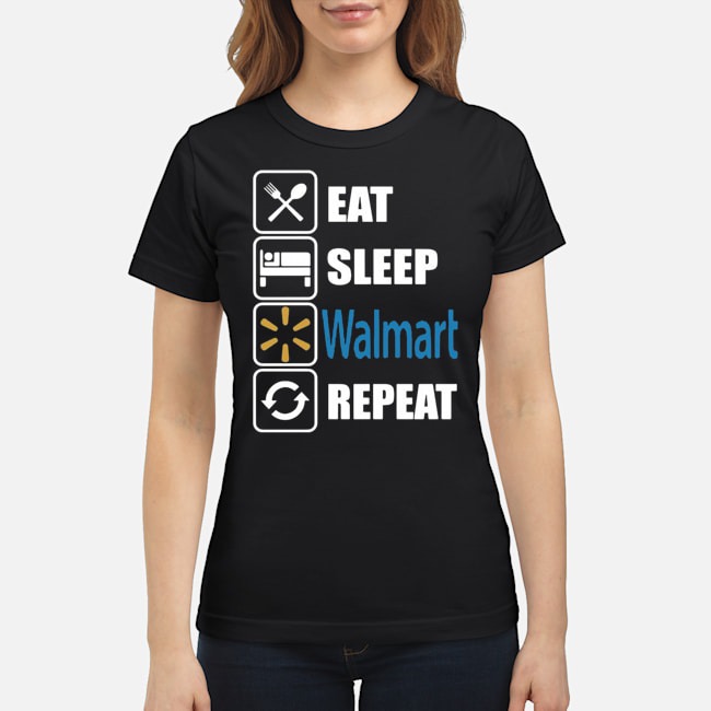 Eat Sleep Walmart Repeat Shirt 8 Eat Sleep Walmart Repeat Ladies Tee