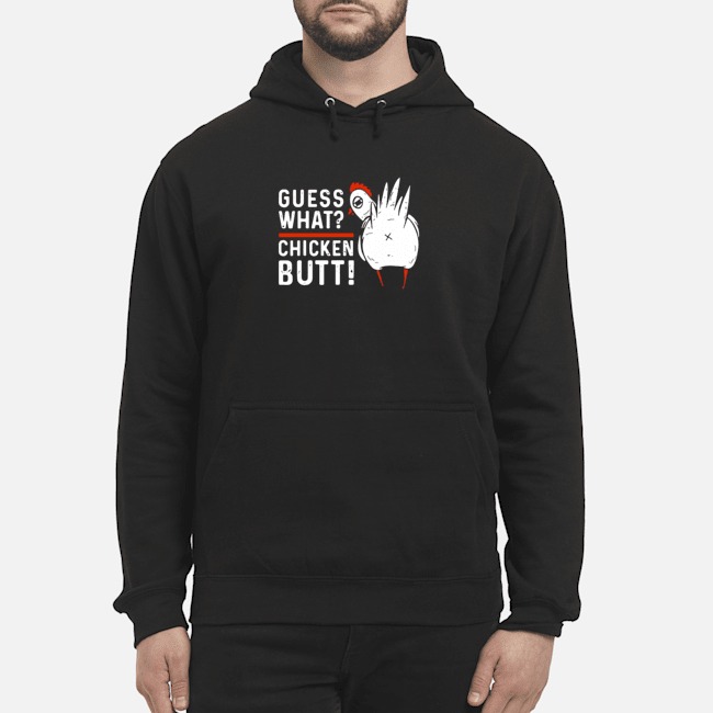 Guess What Chicken Butt Shirt 8 Guess What Chicken Butt Hoodie