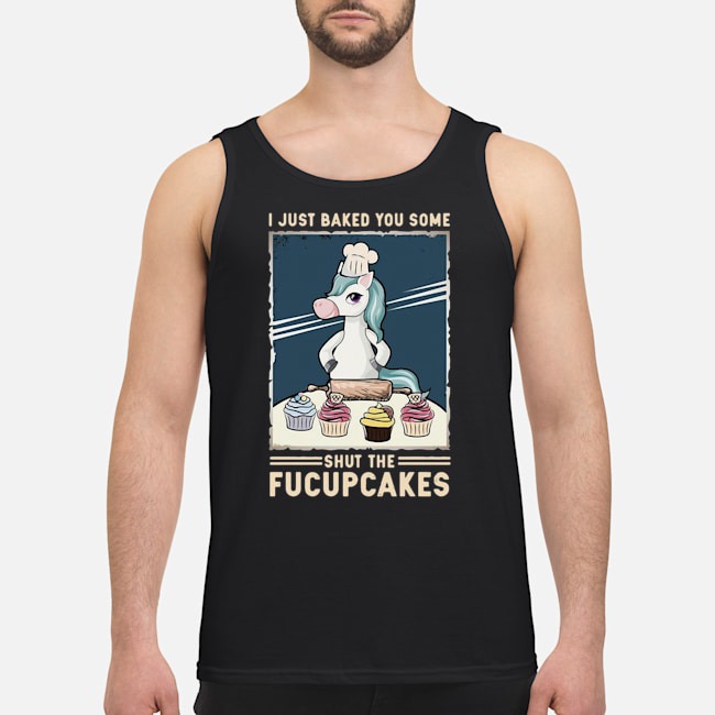 Unicorn I Just Baked You Some Shut The Fucupcakes Shirt 8 Unicorn I Just Baked You Some Shut The Fucupcakes Shirt