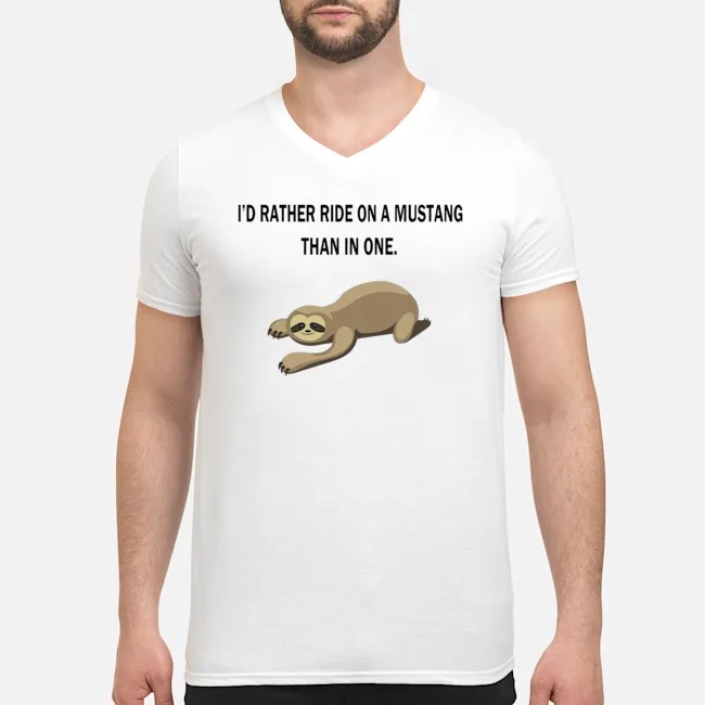 Sloth I'd Rather Ride On A Mustang Than In One Shirt 5 Sloth I'd Rather Ride On A Mustang Than In One Guy V-neck