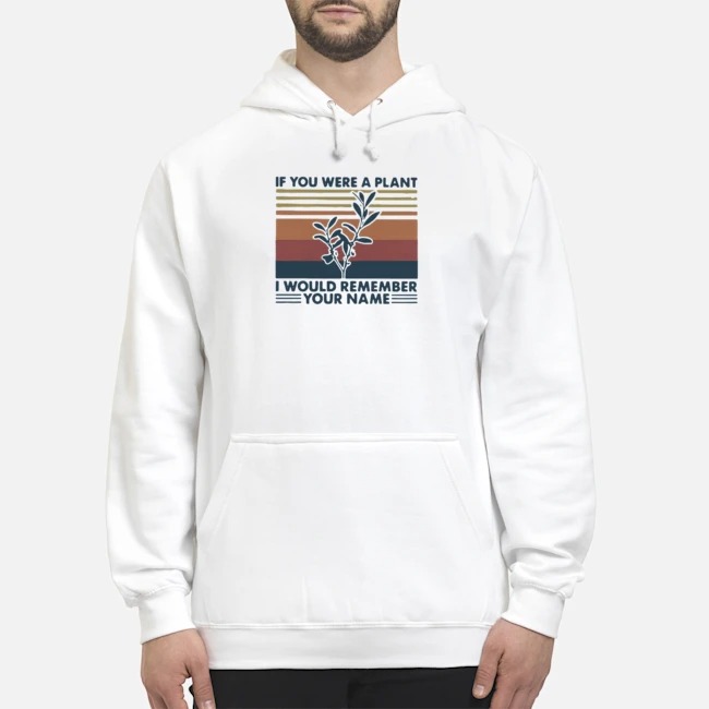 If You Were A Plant I Would Remember Your Name Vintage Shirt 8 If You Were A Plant I Would Remember Your Name Vintage Shirt