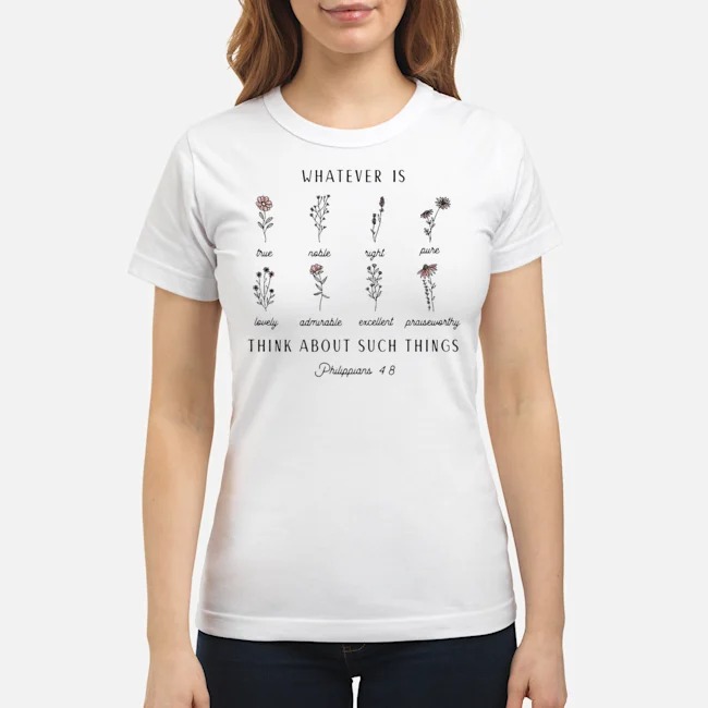 Floral Whatever Is Think About Such Things Philippians 4 8 Shirt 7 Floral Whatever Is Think About Such Things Philippians 4 8 Ladies Tee